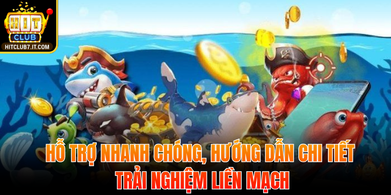 Hỗ trợ nhanh chóng, hướng dẫn chi tiết, trải nghiệm liền mạch