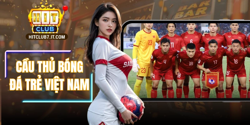 Cầu Thủ Bóng Đá Trẻ Việt Nam – Khát Vọng Vươn Châu Lục