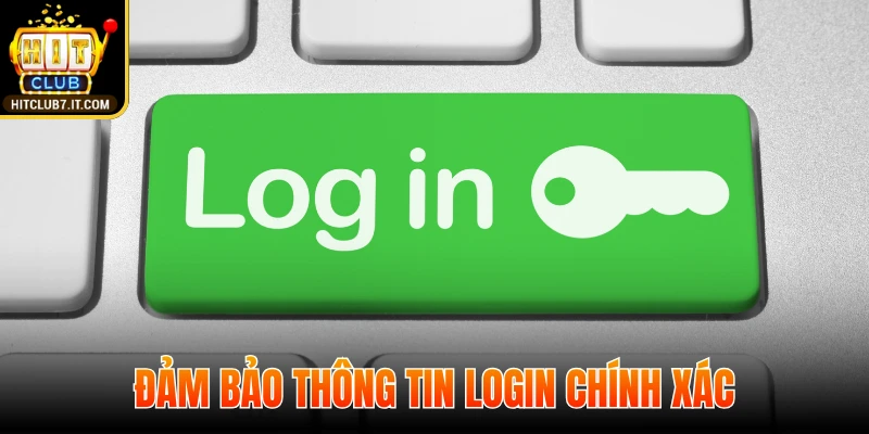 Đảm bảo thông tin login hoàn toàn chính xác