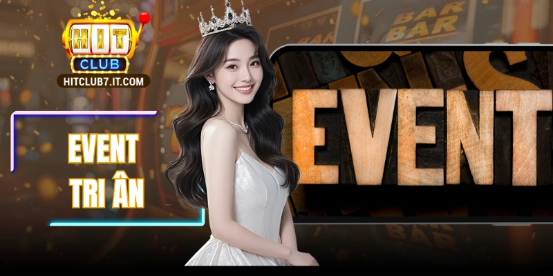 Event Tri Ân Hitclub Bùng Nổ Quà Tặng Dành Cho Thành Viên