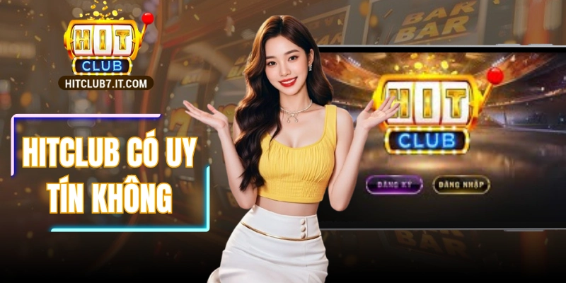 Hitclub Có Uy Tín Không | Đánh Giá Về Tin Cậy Và Pháp Lý