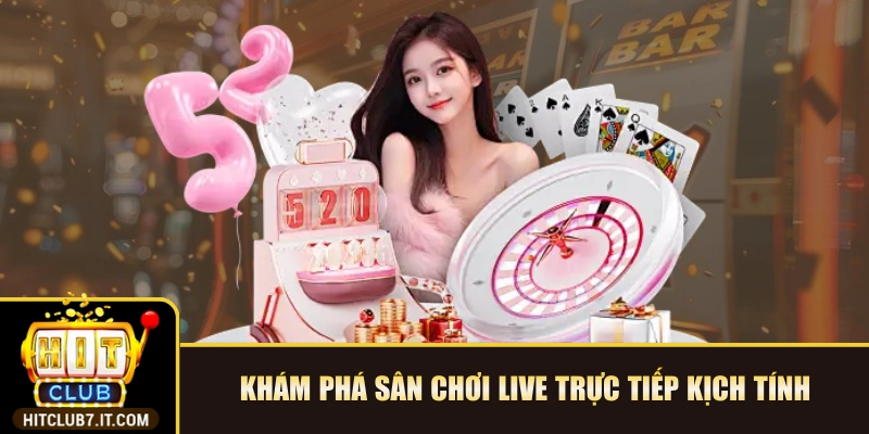 Khám phá sân chơi live trực tiếp kịch tính