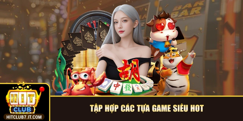 Tập hợp các tựa game siêu hot