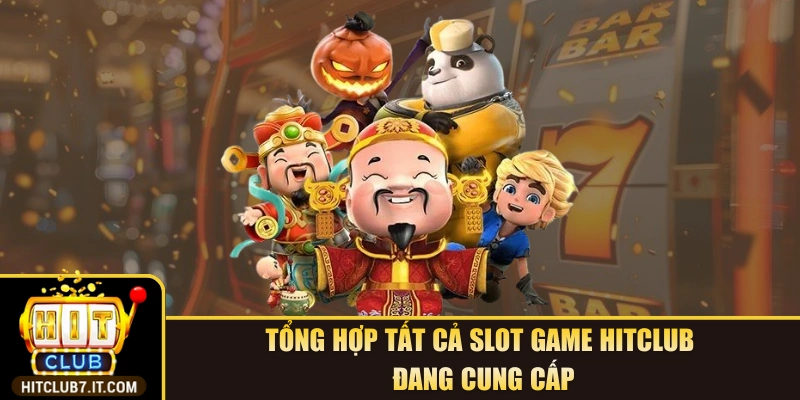 Tổng hợp tất cả slot game Hitclub đang cung cấp