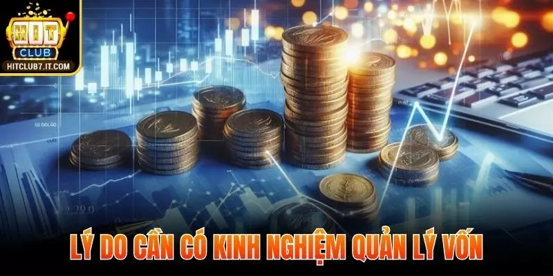 Những lý do người chơi cần có kinh nghiệm quản lý vốn