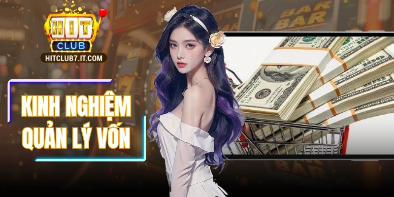 Kinh Nghiệm Quản Lý Vốn Hitclub Hạn Chế Rủi Ro Khi Chơi