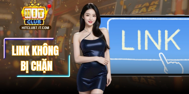 Link Không Bị Chặn HITCLUB: Điều Cần Biết Để Truy Cập