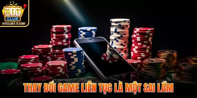 Thay đổi game liên tục khiến bạn mất tập trung