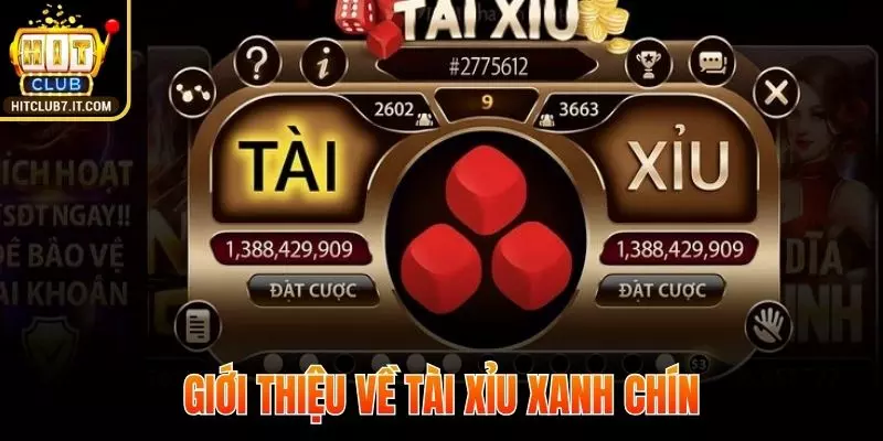 Thông tin sơ lược về Tài Xỉu xanh chín Hitclub