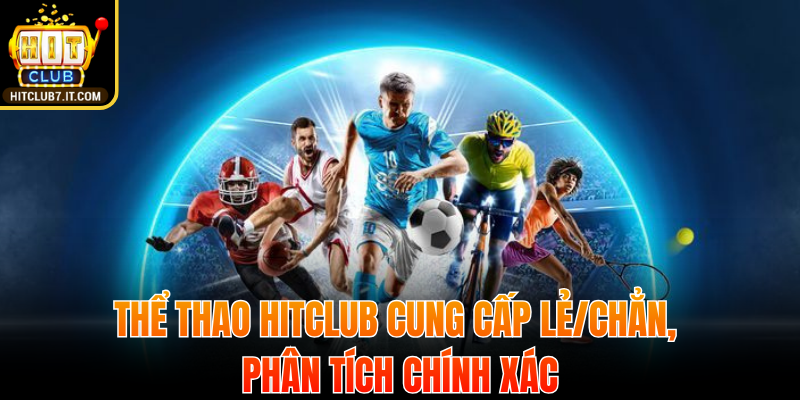 Thể thao Hitclub cung cấp lẻ/chẳn, phân tích chính xác