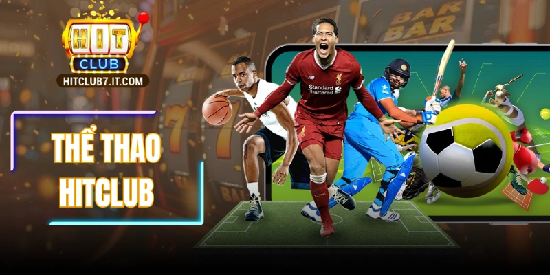 Thể Thao Hitclub – Sảnh Hấp Dẫn Tuyệt Đỉnh Mọi Thời Đại
