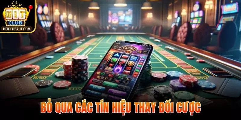 Bỏ qua các tín hiệu để thay đổi cược