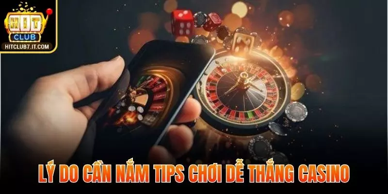 Những lý do bạn cần nắm tips chơi dễ thắng casino