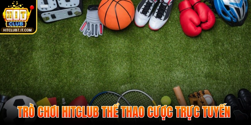Trò chơi Hitclub thể thao cược trực tuyến 