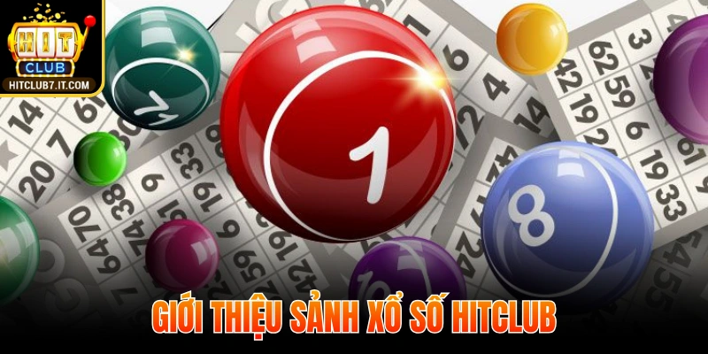 Giới thiệu sảnh Xổ Số HITCLUB cho hội viên mới
